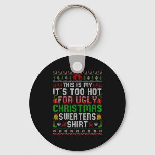 This Is My Its Too Hot For Ugly Christmas Sweaters Key Ring