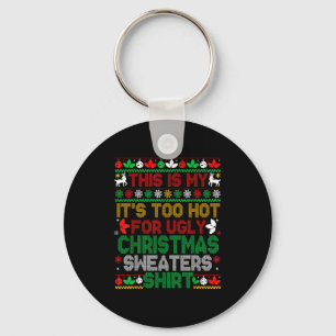 This Is My Its Too Hot For Ugly Christmas Sweaters Key Ring
