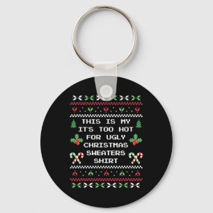 This Is My Its Too Hot For Ugly Christmas Sweaters Key Ring
