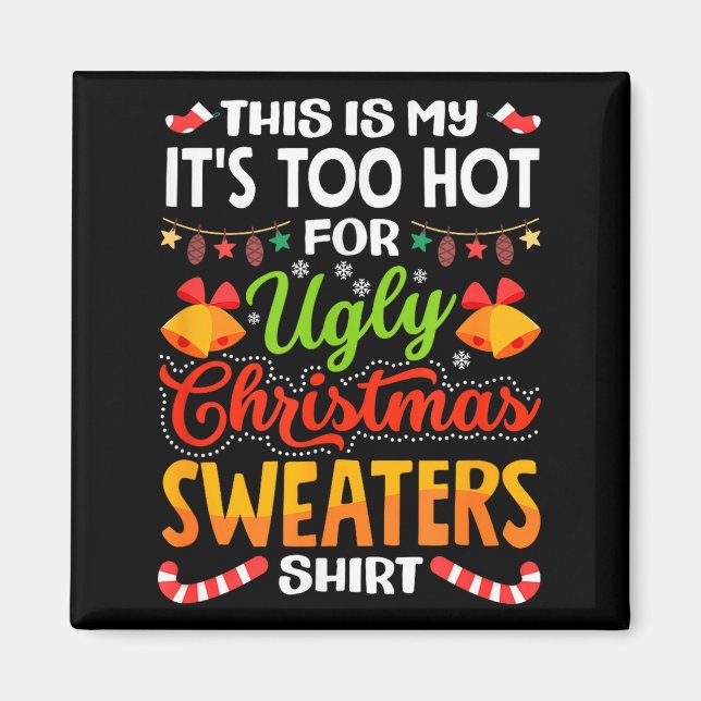 This is My Its Too Hot for Ugly Christmas Sweaters Magnet (Front)