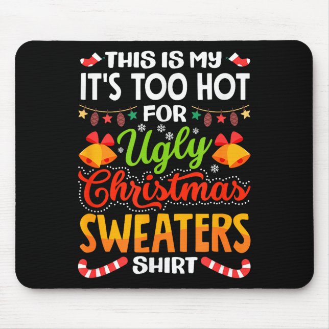 This is My Its Too Hot for Ugly Christmas Sweaters Mouse Pad (Front)