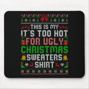 This Is My Its Too Hot For Ugly Christmas Sweaters Mouse Pad