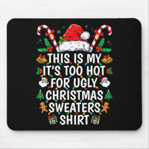 This Is My Its Too Hot For Ugly Christmas Sweaters Mouse Pad