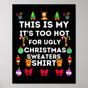 This Is My Its Too Hot For Ugly Christmas Sweaters Poster