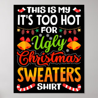 This is My Its Too Hot for Ugly Christmas Sweaters Poster