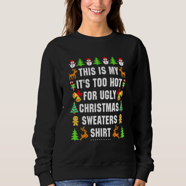 This Is My It's Too Hot For Ugly Christmas Sweatshirt (Front)