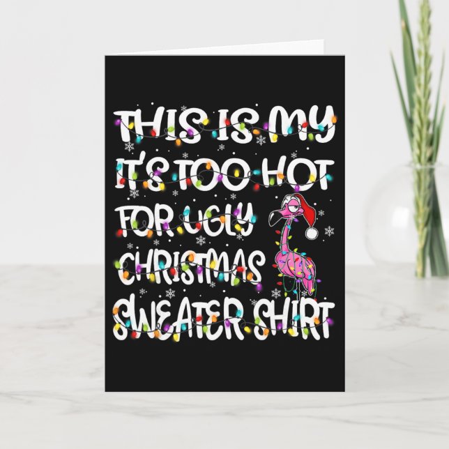 This Is My It's Too Hot For Ugly Sweater Flamingo  Card (Front)