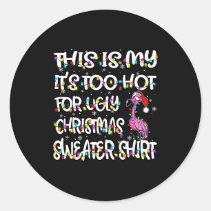 This Is My It's Too Hot For Ugly Sweater Flamingo  Classic Round Sticker