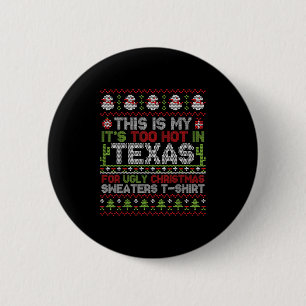 This Is My It's Too Hot In Texas For Ugly Christma 6 Cm Round Badge