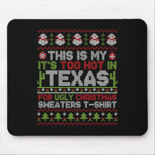This Is My It's Too Hot In Texas For Ugly Christma Mouse Pad