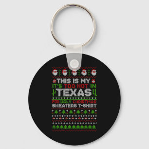 This Is My It's Too Hot Texas For Ugly Christmas S Key Ring
