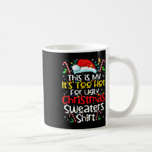 This Is My Its Too Hot Ugly Christmas Sweaters 202 Coffee Mug