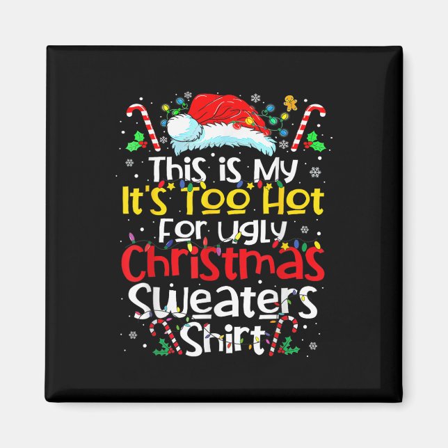 This Is My Its Too Hot Ugly Christmas Sweaters 202 Magnet (Front)