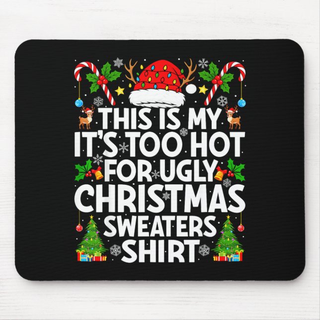 This Is My It's Too Hot Ugly Xmas Sweaters Funny C Mouse Pad (Front)