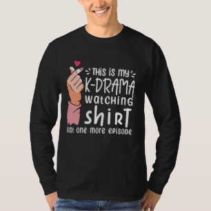 This Is My K-Drama Watching Shirt Just One More Ep