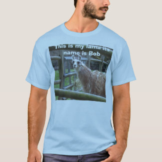 This is my lama its name is Bob T-Shirt