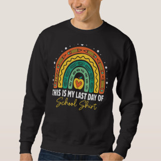 This Is My Last Day Of School  Student Teacher Rai Sweatshirt