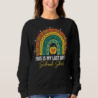 This Is My Last Day Of School  Student Teacher Rai Sweatshirt