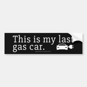 This is my last gas car. Bumper Sticker