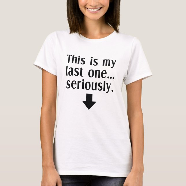 This Is My Last One Maternity T-Shirt (Front)