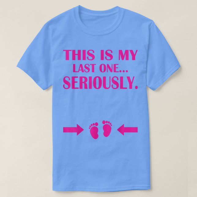 This Is My Last One Seriously Funny Pregnancy Anno T-Shirt (Design Front)