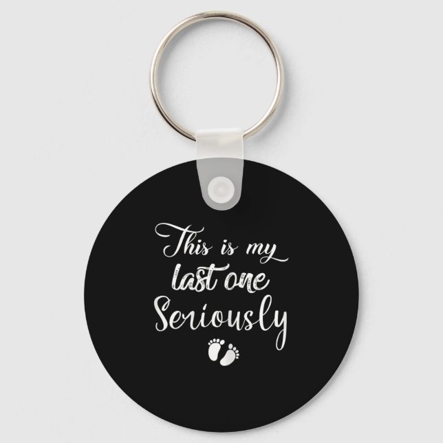 This Is My Last One Seriously Funny Pregnant Quote Key Ring (Front)