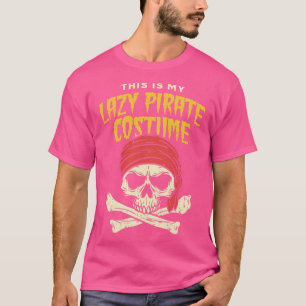 This is my Lazy Pirate Costume Halloween  Fat Tues T-Shirt