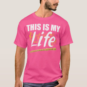 This Is My Life Flute T-Shirt