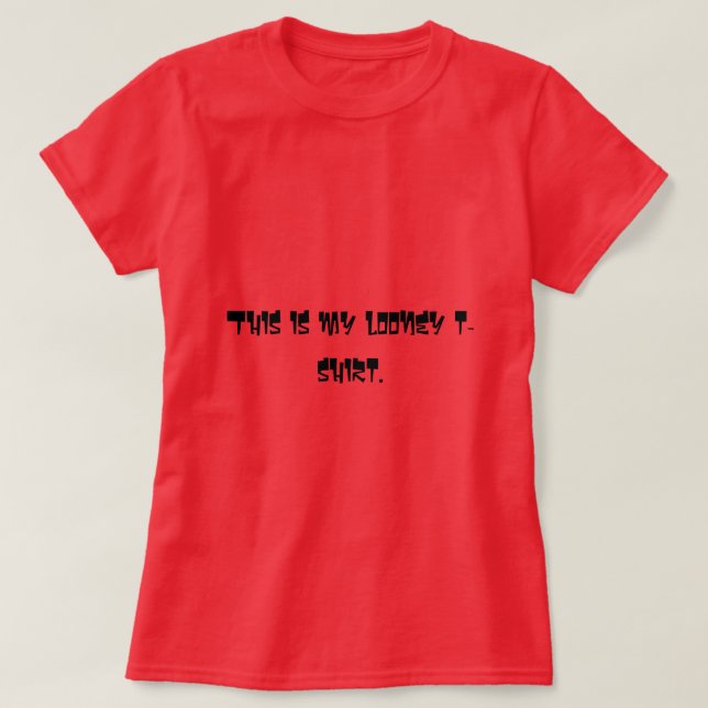 This is my looney T-shirt Quote T-shirt (Design Front)