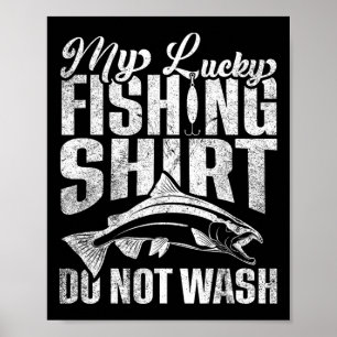 This Is My Lucky Fishing Shirt Do Not Wash Funny F Poster