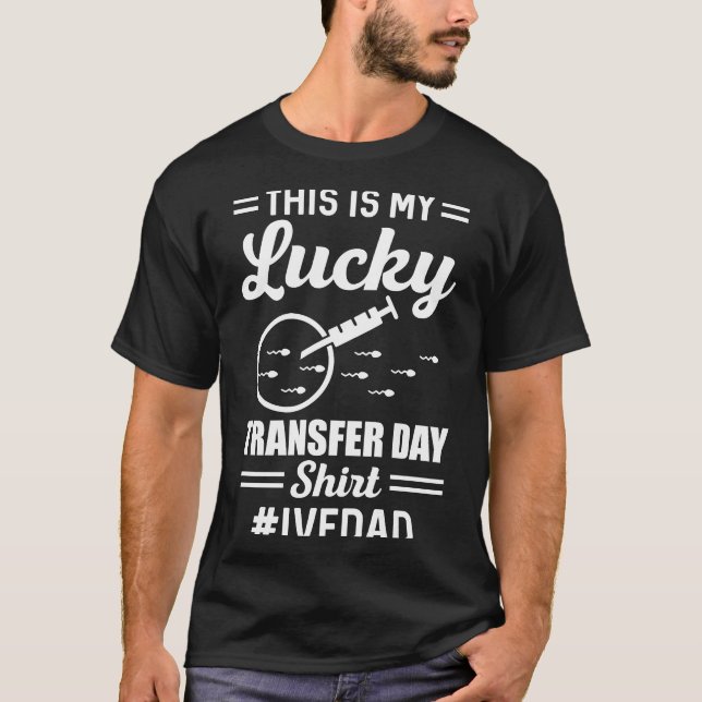 This Is My Lucky Transfer Day IVF Dad IVF Transfer T-Shirt (Front)
