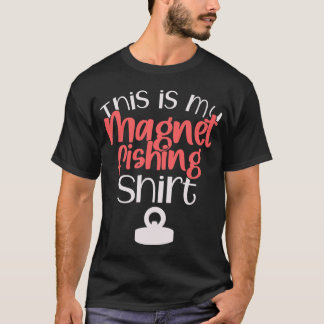 This is my Magnet Fishing shirt Gift For Magnet Fi