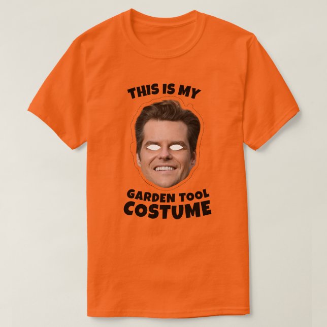 This is my Matt Gaetz Garden Tool Costume T-Shirt (Design Front)