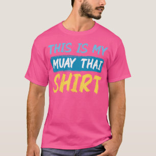 This Is My Muay Thai Funny Hobby Uniform T-Shirt