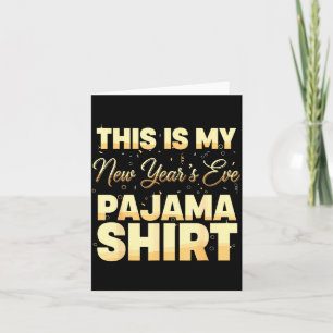 This Is My New Year’s Eve Pajama Shirt, Happy New Card