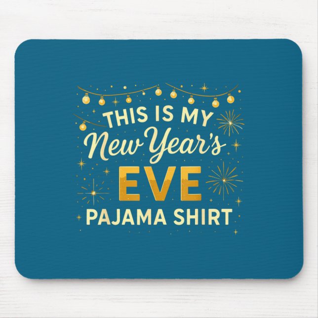 This Is My New Year’s Eve Pajama Shirt, Happy New  Mouse Pad (Front)