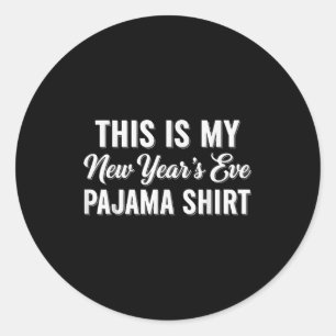 This Is My New Year's Eve Pajama Shirt, Happy New Classic Round Sticker