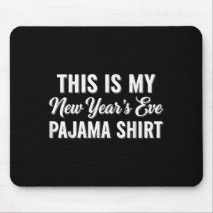 This Is My New Year's Eve Pajama Shirt, Happy New Mouse Pad