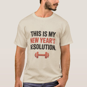 This Is My New Year's Resolution Motivational Gym T-Shirt