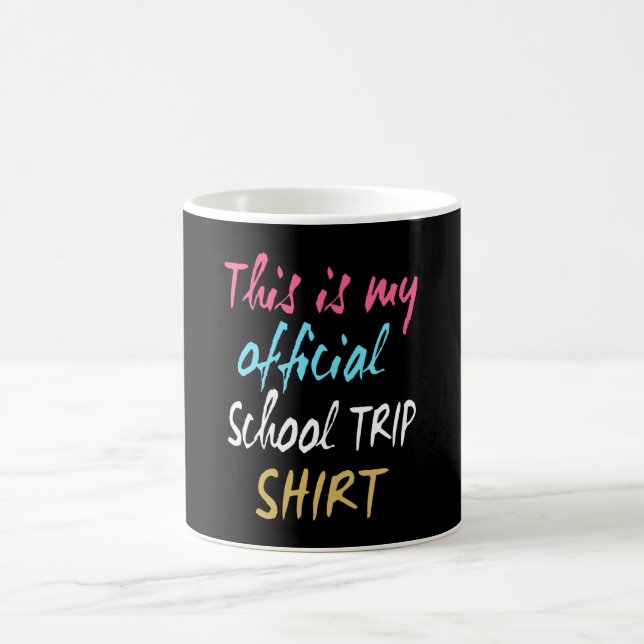 This is my official School Trip Shirt Coffee Mug (Center)