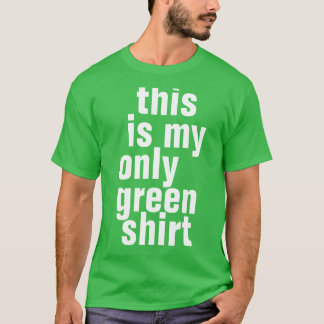 this  is my  only green shirt