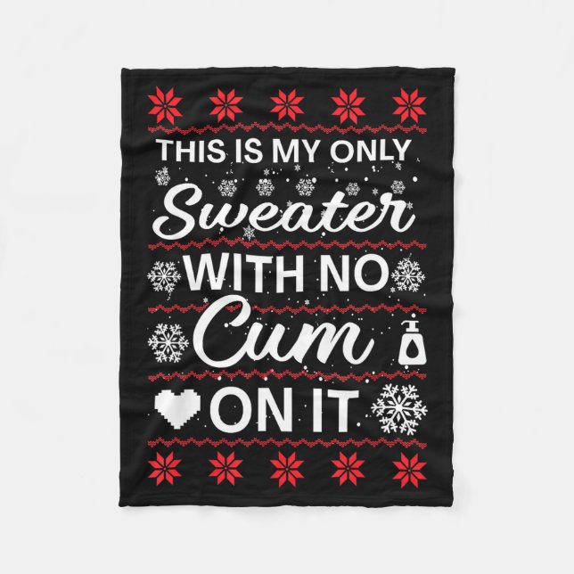 This Is My Only Sweater With No ss On It Ugly Chri Fleece Blanket (Front)