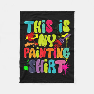 This Is My Painting Shirt Funny Art Lovers Present Fleece Blanket