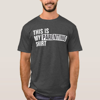 This is my PARENTING shirt