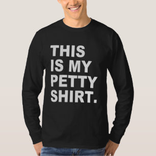 This Is My Petty Shrt Apparel T-Shirt
