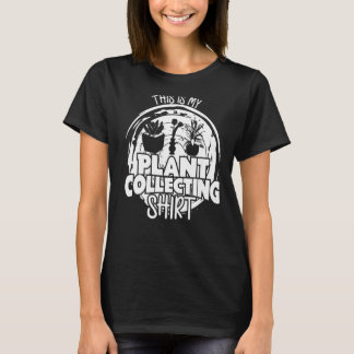 This Is My Plant Collecting Garden Gardening Gard T-Shirt