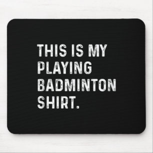 This Is My Playing Badminton Shirt - Badminton Pla Mouse Pad
