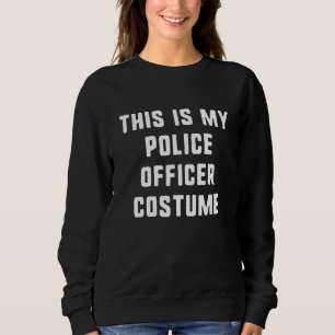 This Is My Police Officer Halloween Costume Easy L Sweatshirt