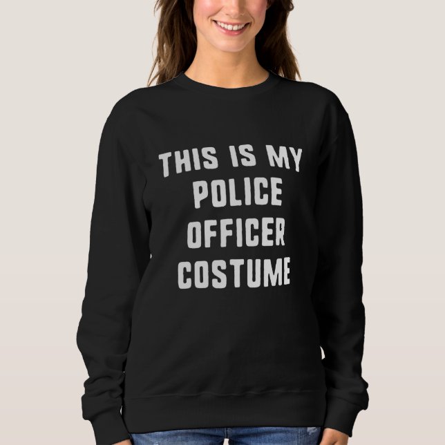 This Is My Police Officer Halloween Costume Easy L Sweatshirt (Front)