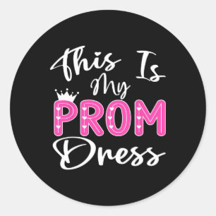 This Is My Prom Dress Graduation School Girl Women Classic Round Sticker